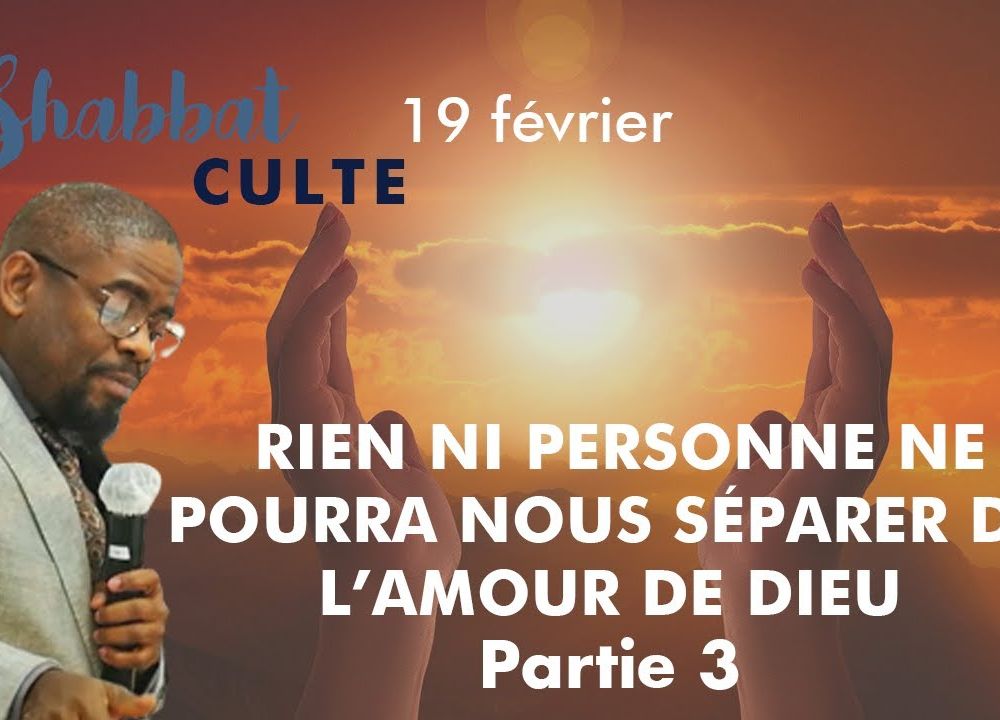 Culte 19 février 2022, Rien ni personne ne pourra me séparer de l’amour du Christ